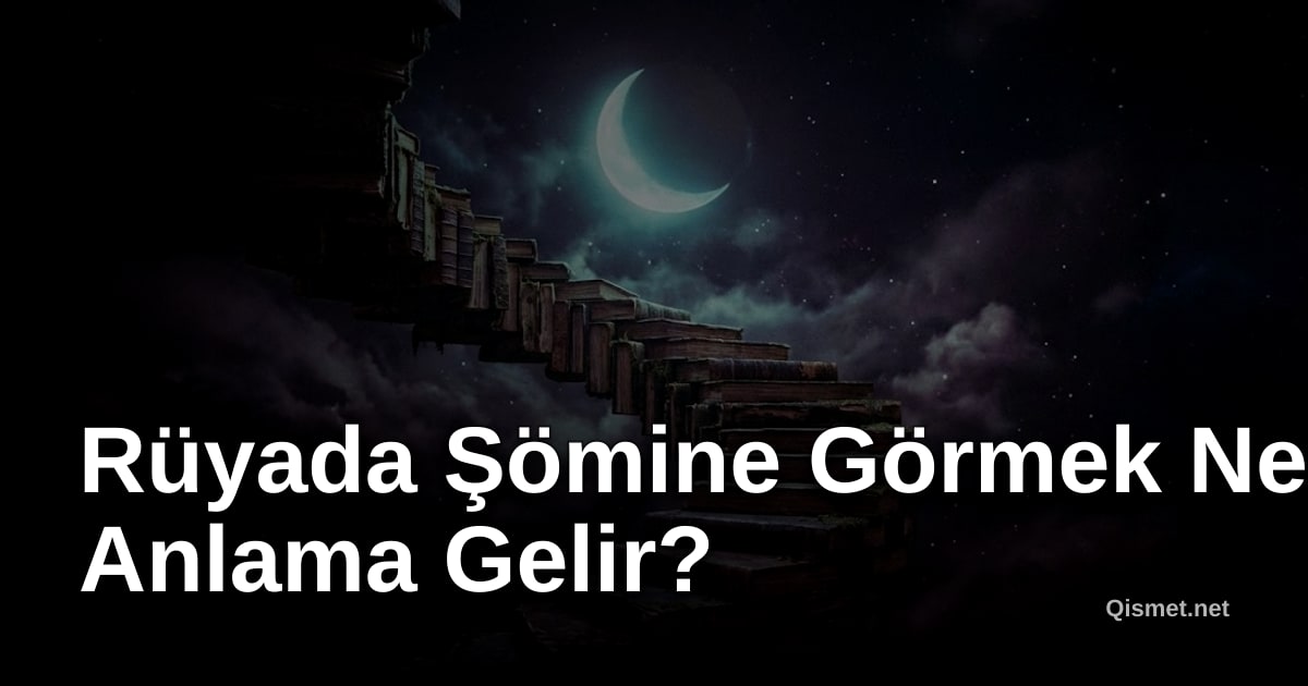 Rüyada Şömine Görmek Ne Anlama Gelir?