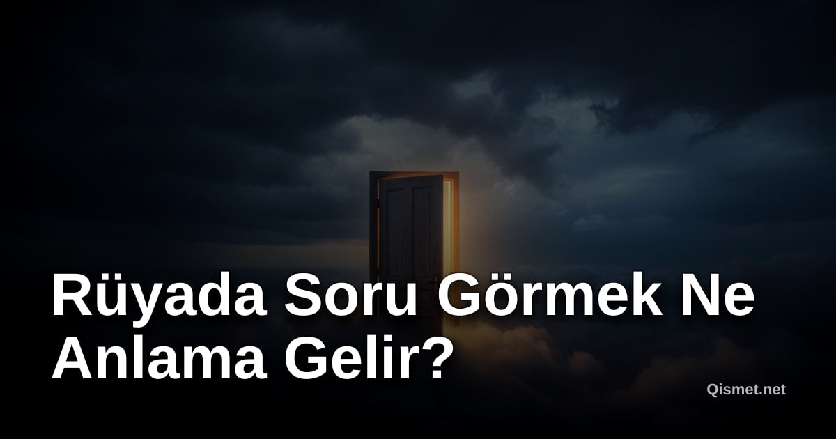 Rüyada Soru Görmek Ne Anlama Gelir?