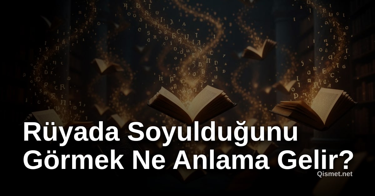 Rüyada Soyulduğunu Görmek Ne Anlama Gelir?