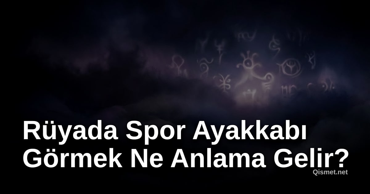Rüyada Spor Ayakkabı Görmek Ne Anlama Gelir?