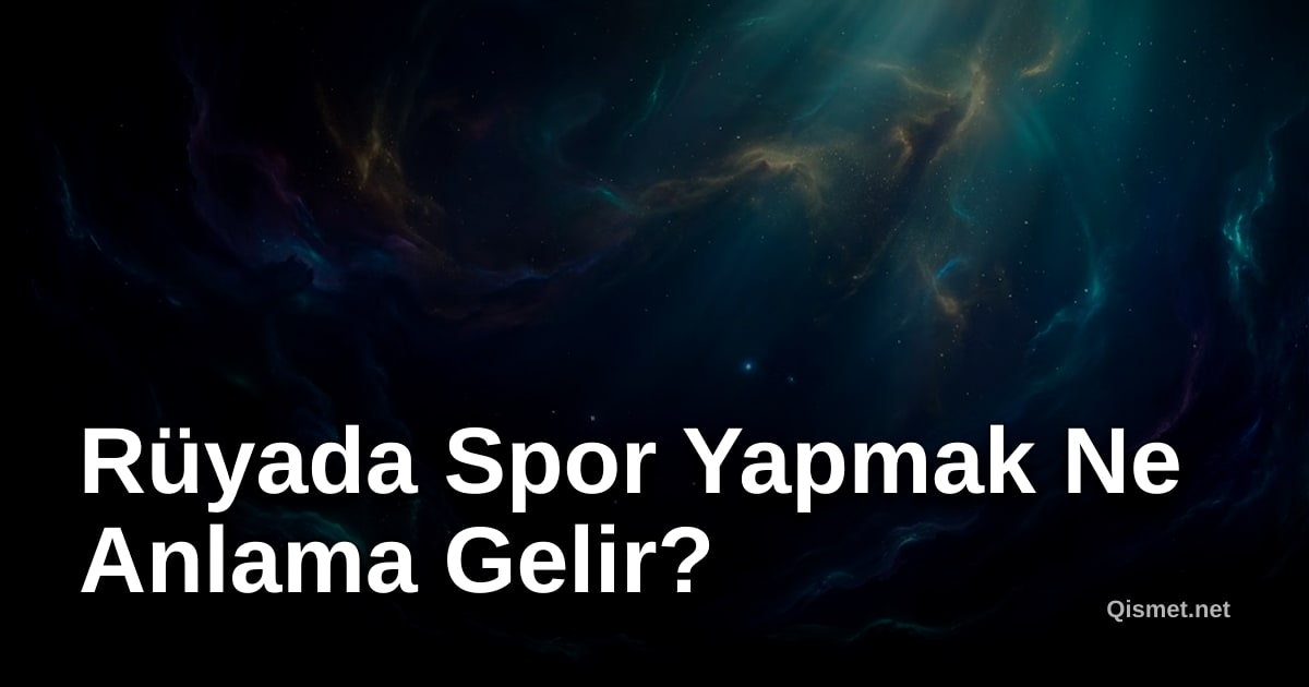 Rüyada Spor Yapmak Ne Anlama Gelir?