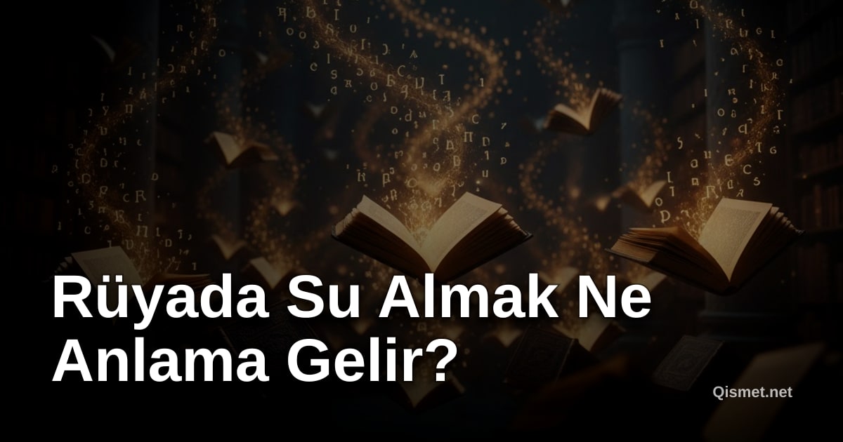 Rüyada Su Almak Ne Anlama Gelir?