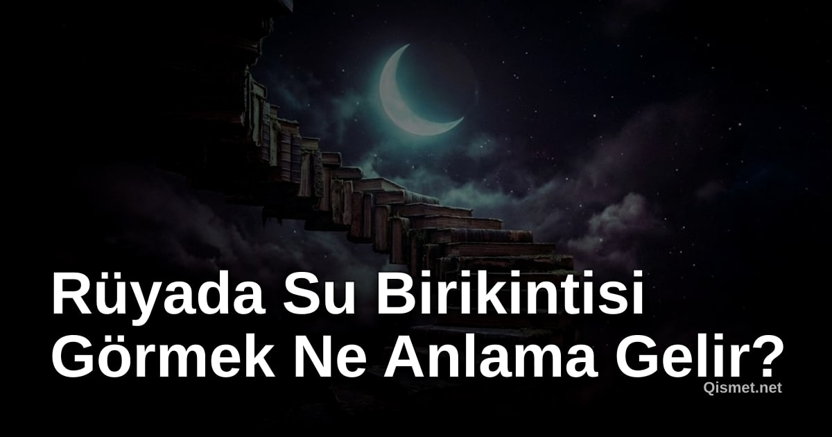 Rüyada Su Birikintisi Görmek Ne Anlama Gelir?