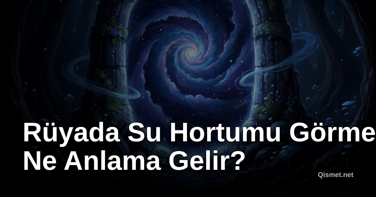 Rüyada Su Hortumu Görmek Ne Anlama Gelir?