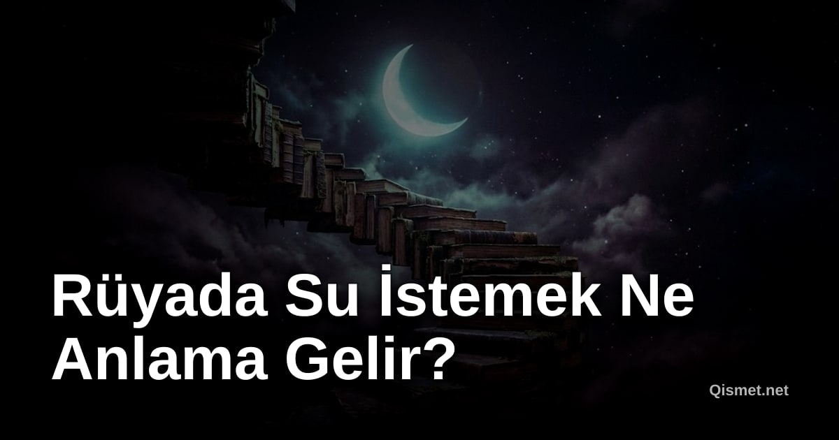 Rüyada Su İstemek Ne Anlama Gelir?
