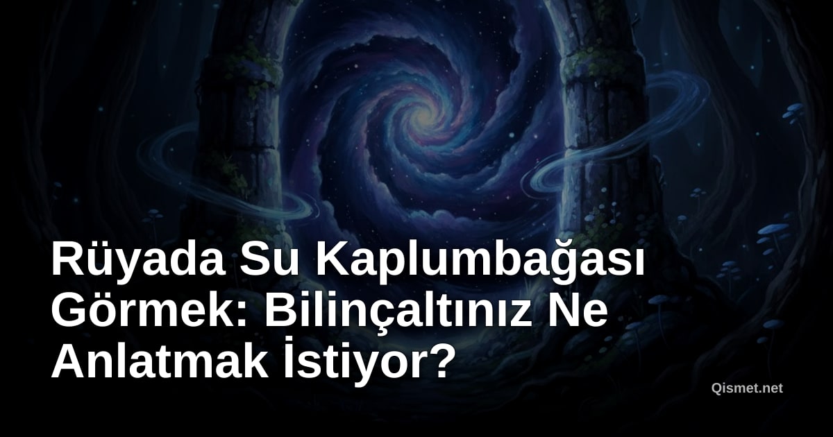 Rüyada Su Kaplumbağası Görmek: Bilinçaltınız Ne Anlatmak İstiyor?