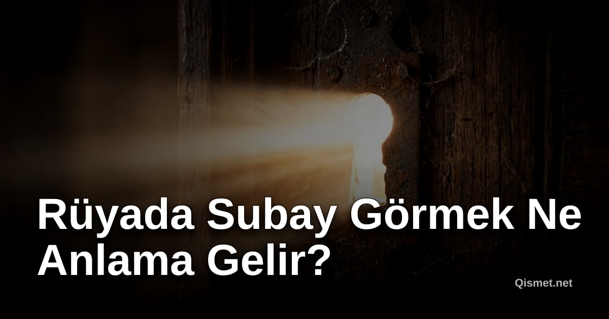 Rüyada Subay Görmek Ne Anlama Gelir?