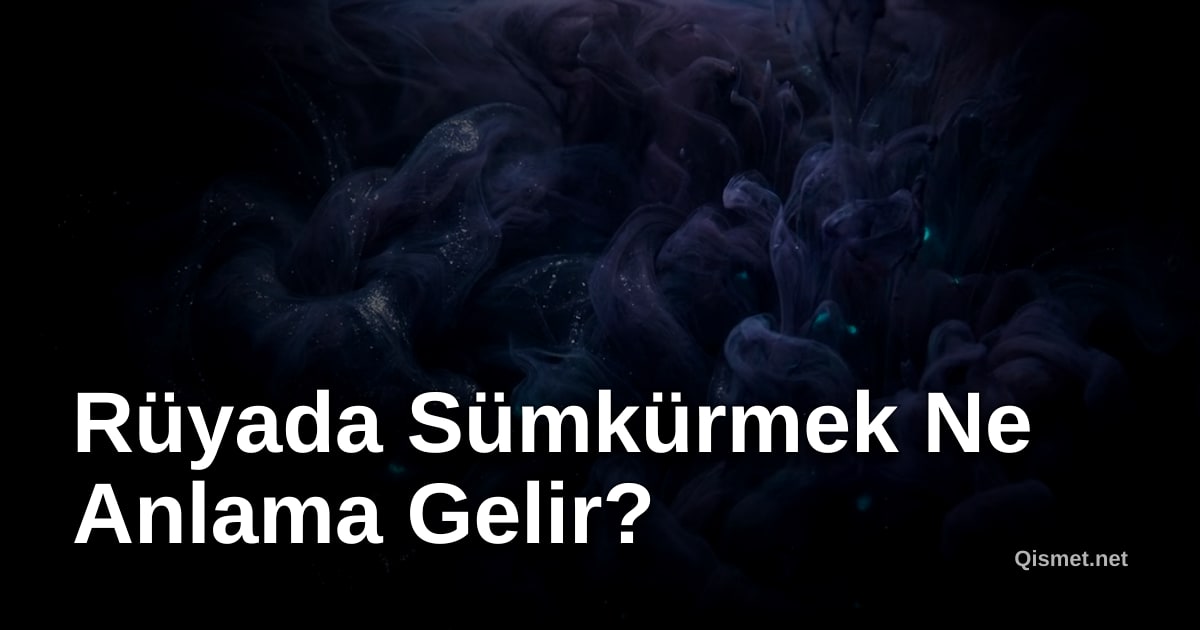 Rüyada Sümkürmek Ne Anlama Gelir?