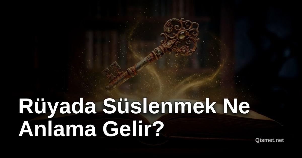 Rüyada Süslenmek Ne Anlama Gelir?