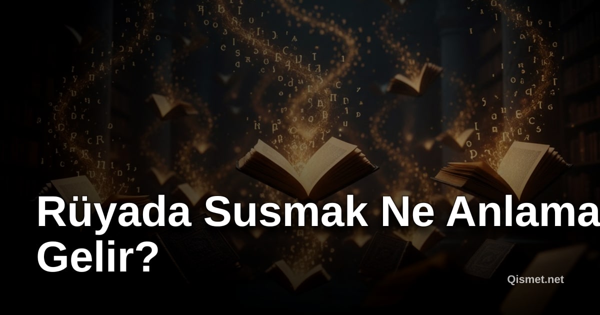 Rüyada Susmak Ne Anlama Gelir?