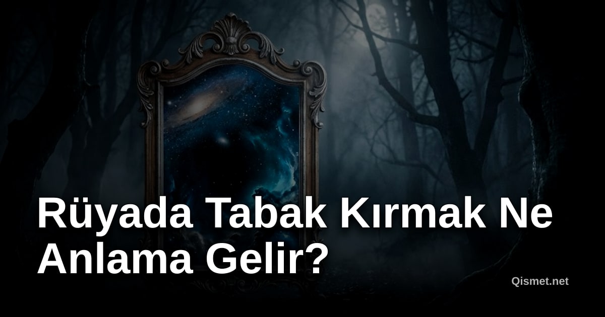 Rüyada Tabak Kırmak Ne Anlama Gelir?