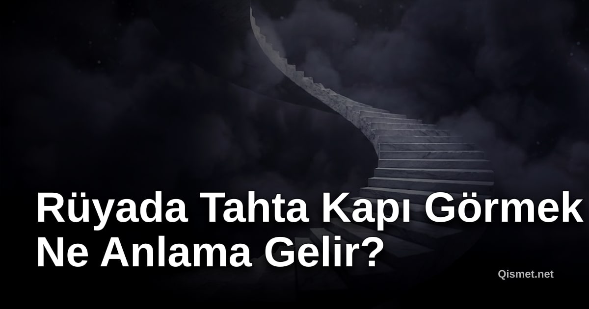 Rüyada Tahta Kapı Görmek Ne Anlama Gelir?