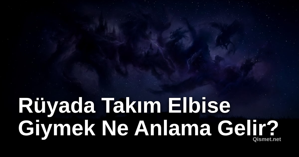 Rüyada Takım Elbise Giymek Ne Anlama Gelir?