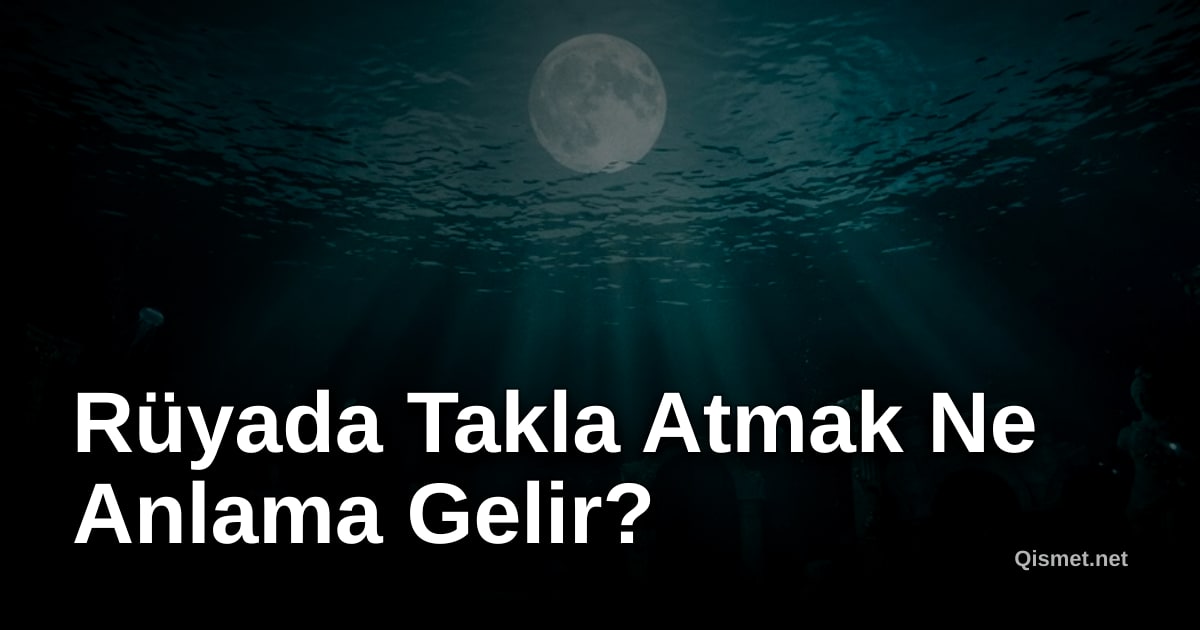 Rüyada Takla Atmak Ne Anlama Gelir?