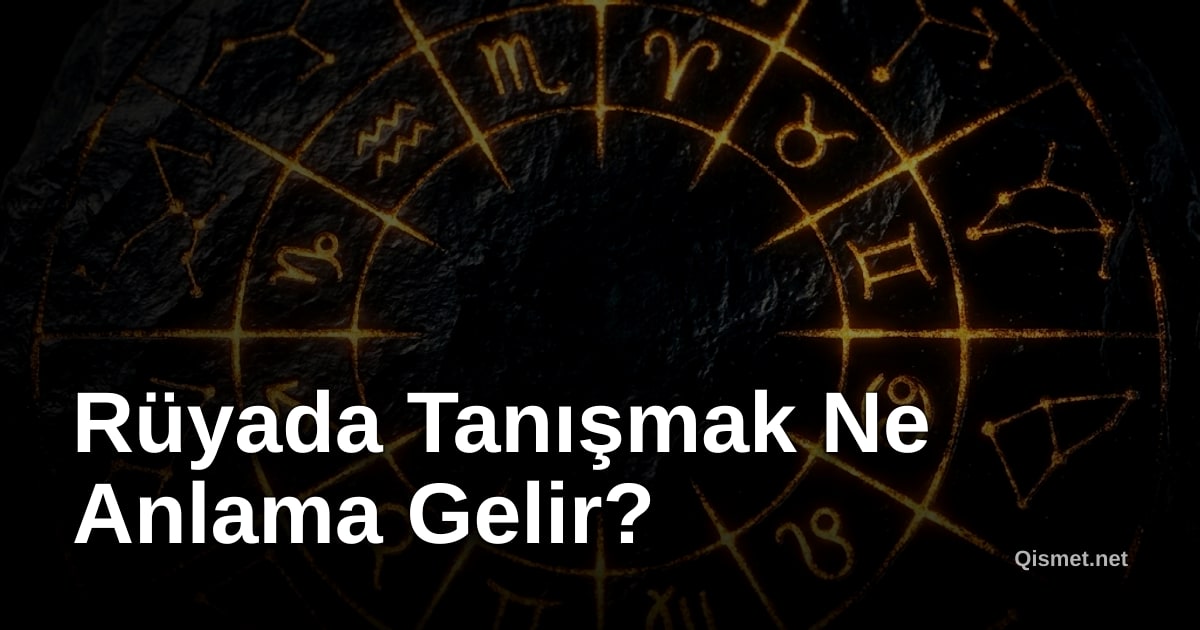 Rüyada Tanışmak Ne Anlama Gelir?