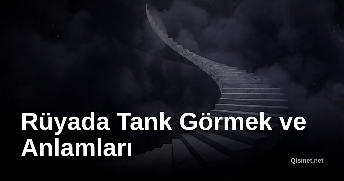 Rüyada Tank Görmek ve Anlamları