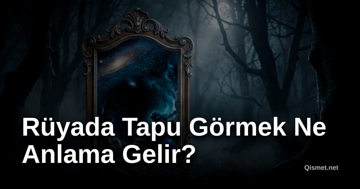 Rüyada Tapu Görmek Ne Anlama Gelir?