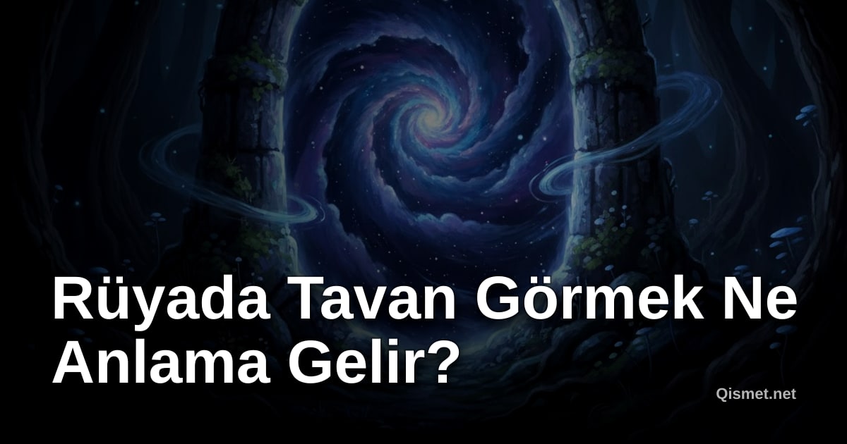 Rüyada Tavan Görmek Ne Anlama Gelir?