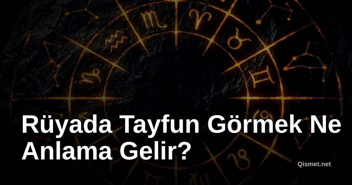 Rüyada Tayfun Görmek Ne Anlama Gelir?