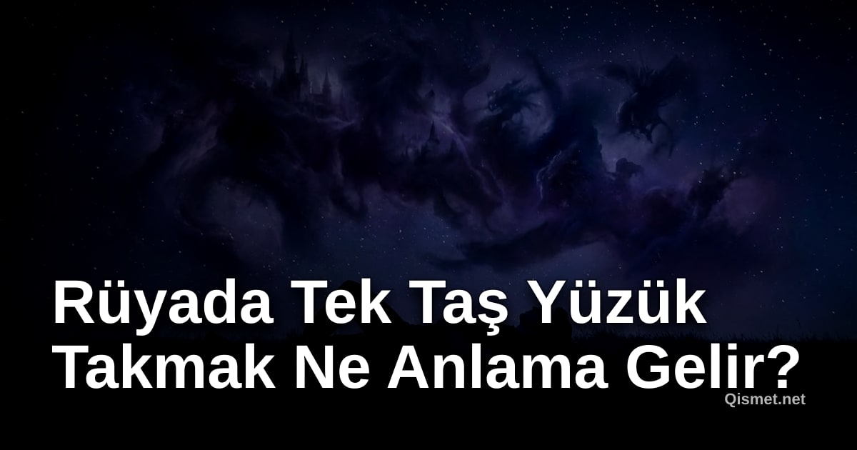 Rüyada Tek Taş Yüzük Takmak Ne Anlama Gelir?