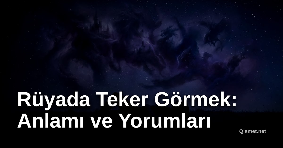 Rüyada Teker Görmek: Anlamı ve Yorumları