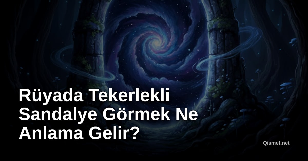 Rüyada Tekerlekli Sandalye Görmek Ne Anlama Gelir?