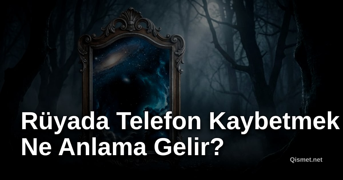 Rüyada Telefon Kaybetmek Ne Anlama Gelir?