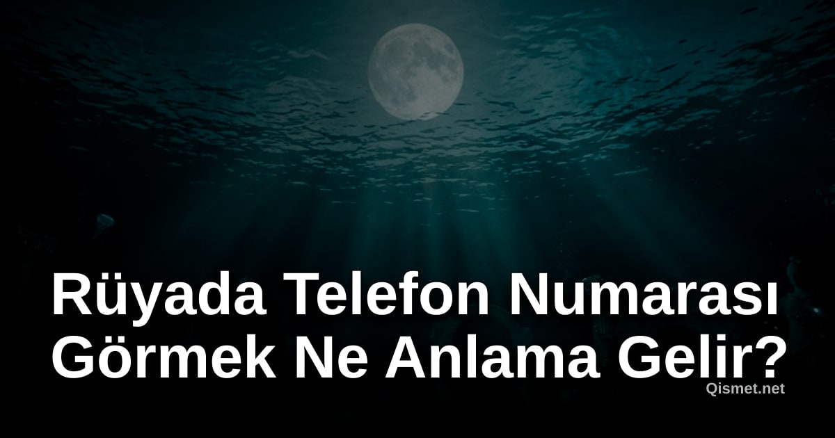 Rüyada Telefon Numarası Görmek Ne Anlama Gelir?
