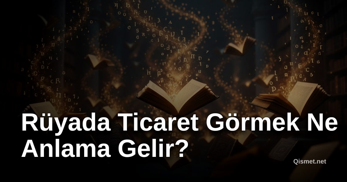 Rüyada Ticaret Görmek Ne Anlama Gelir?