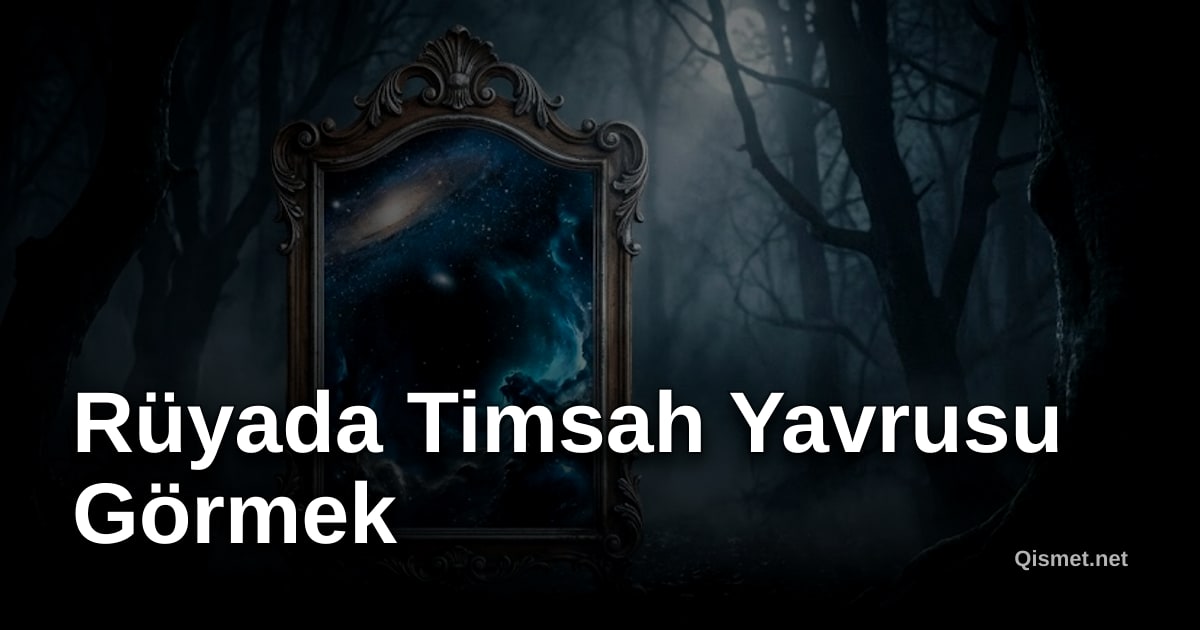 Rüyada Timsah Yavrusu Görmek