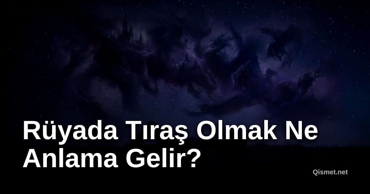 Rüyada Tıraş Olmak Ne Anlama Gelir?