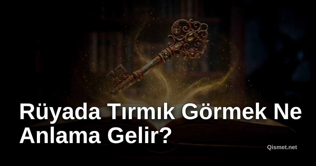 Rüyada Tırmık Görmek Ne Anlama Gelir?