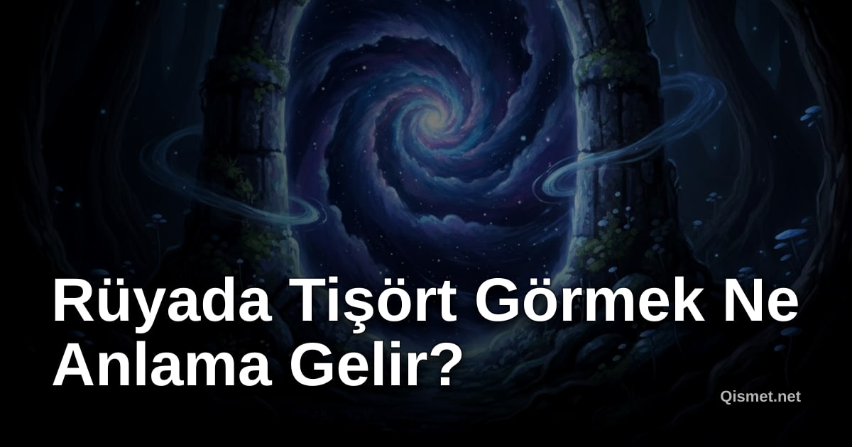 Rüyada Tişört Görmek Ne Anlama Gelir?