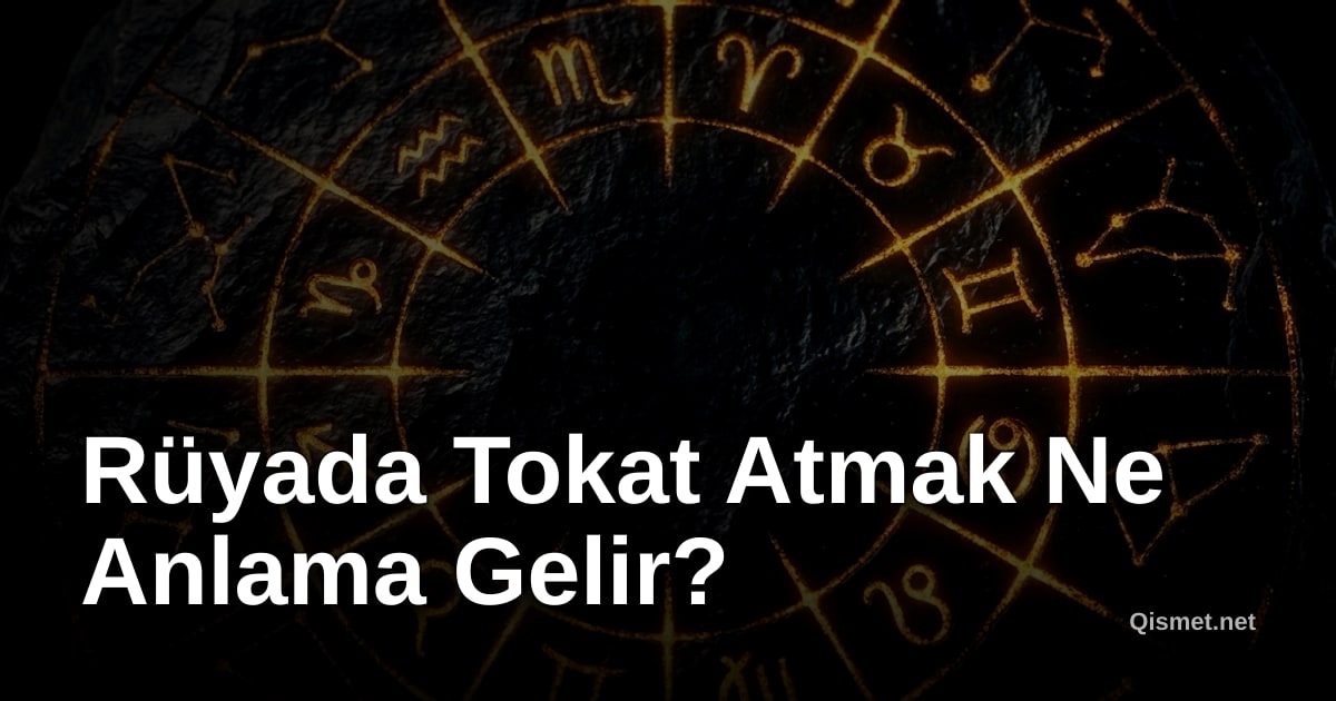 Rüyada Tokat Atmak Ne Anlama Gelir?