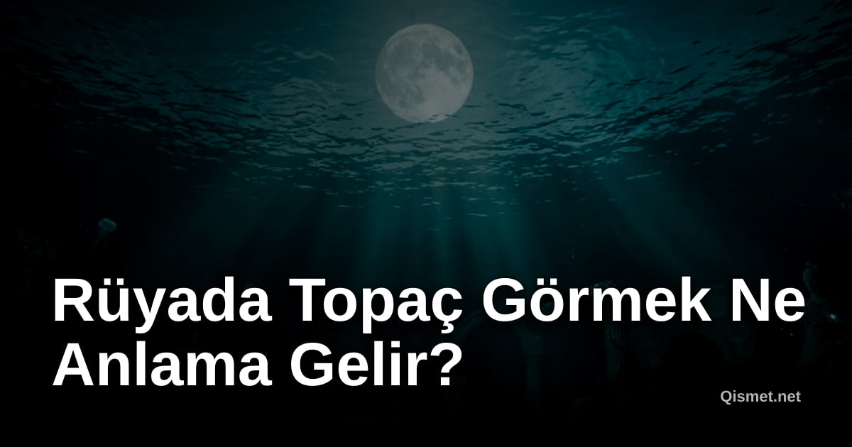 Rüyada Topaç Görmek Ne Anlama Gelir?