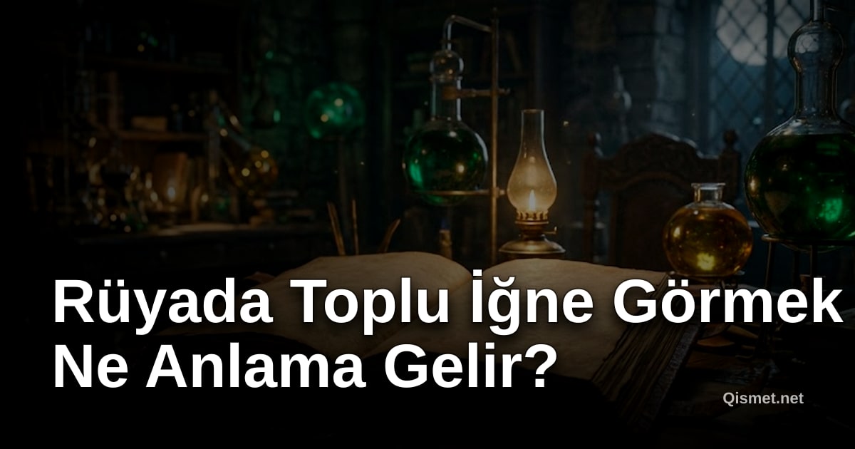 Rüyada Toplu İğne Görmek Ne Anlama Gelir?