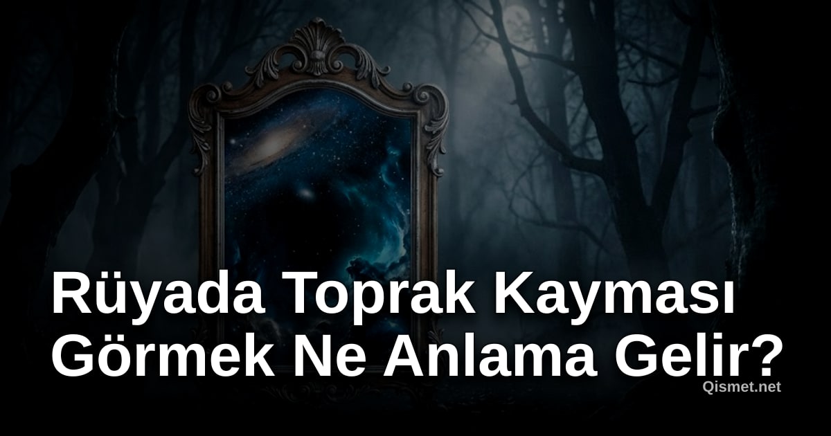 Rüyada Toprak Kayması Görmek Ne Anlama Gelir?