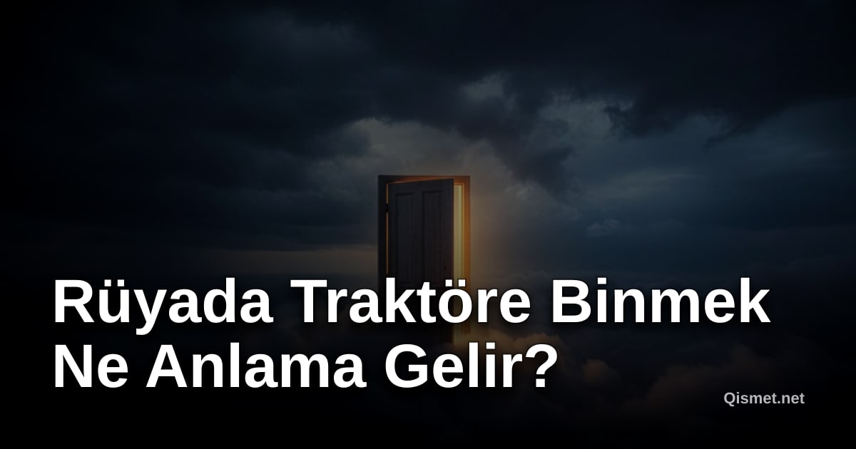 Rüyada Traktöre Binmek Ne Anlama Gelir?