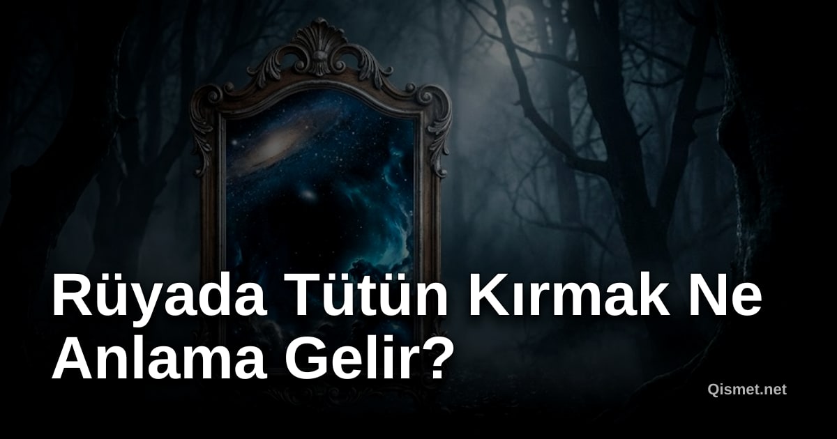 Rüyada Tütün Kırmak Ne Anlama Gelir?