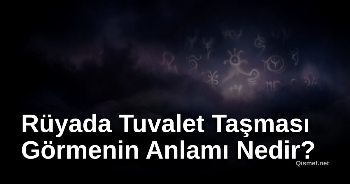 Rüyada Tuvalet Taşması Görmenin Anlamı Nedir?