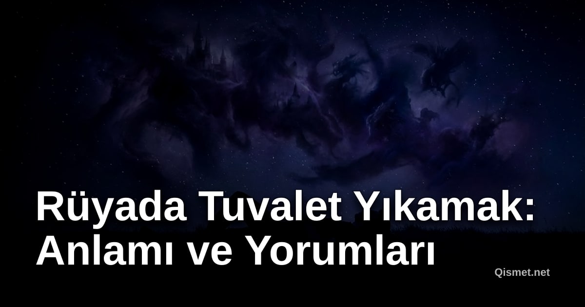 Rüyada Tuvalet Yıkamak: Anlamı ve Yorumları