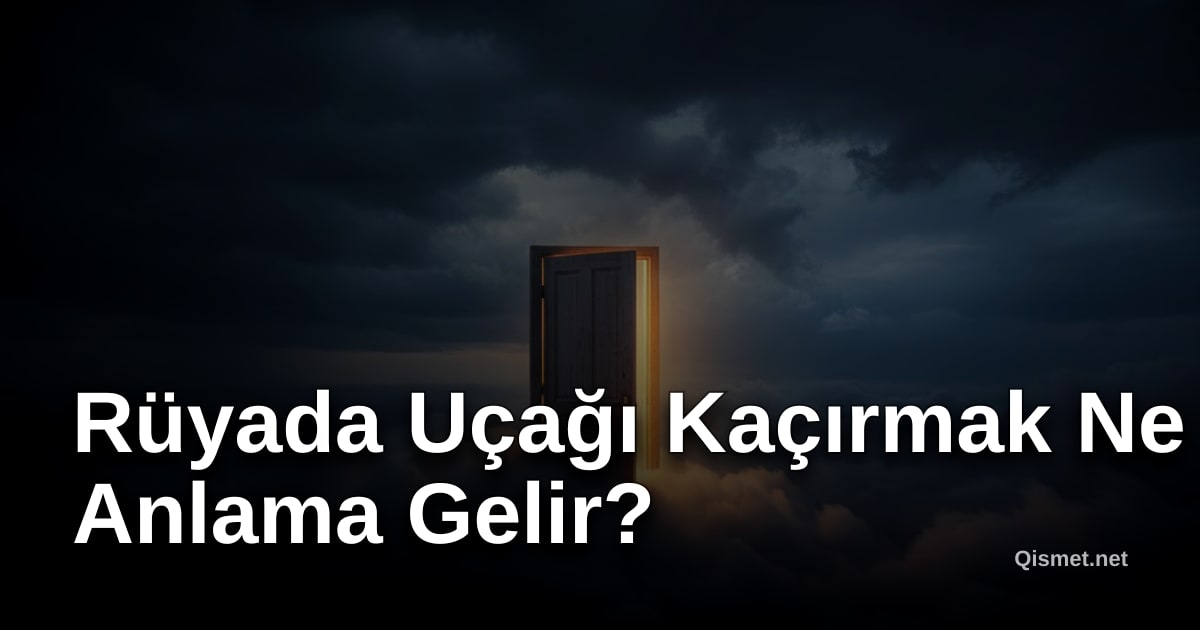 Rüyada Uçağı Kaçırmak Ne Anlama Gelir?