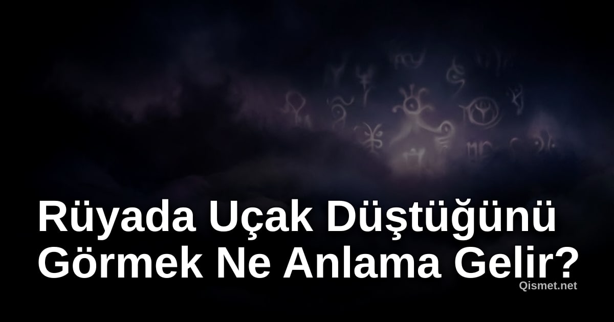 Rüyada Uçak Düştüğünü Görmek Ne Anlama Gelir?