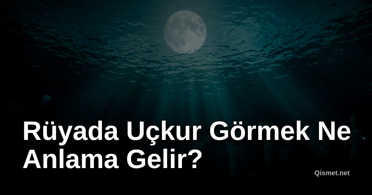 Rüyada Uçkur Görmek Ne Anlama Gelir?