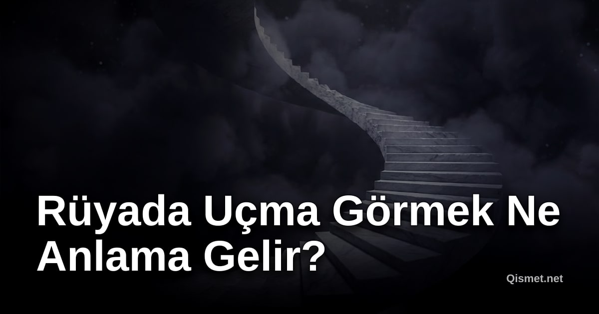 Rüyada Uçma Görmek Ne Anlama Gelir?