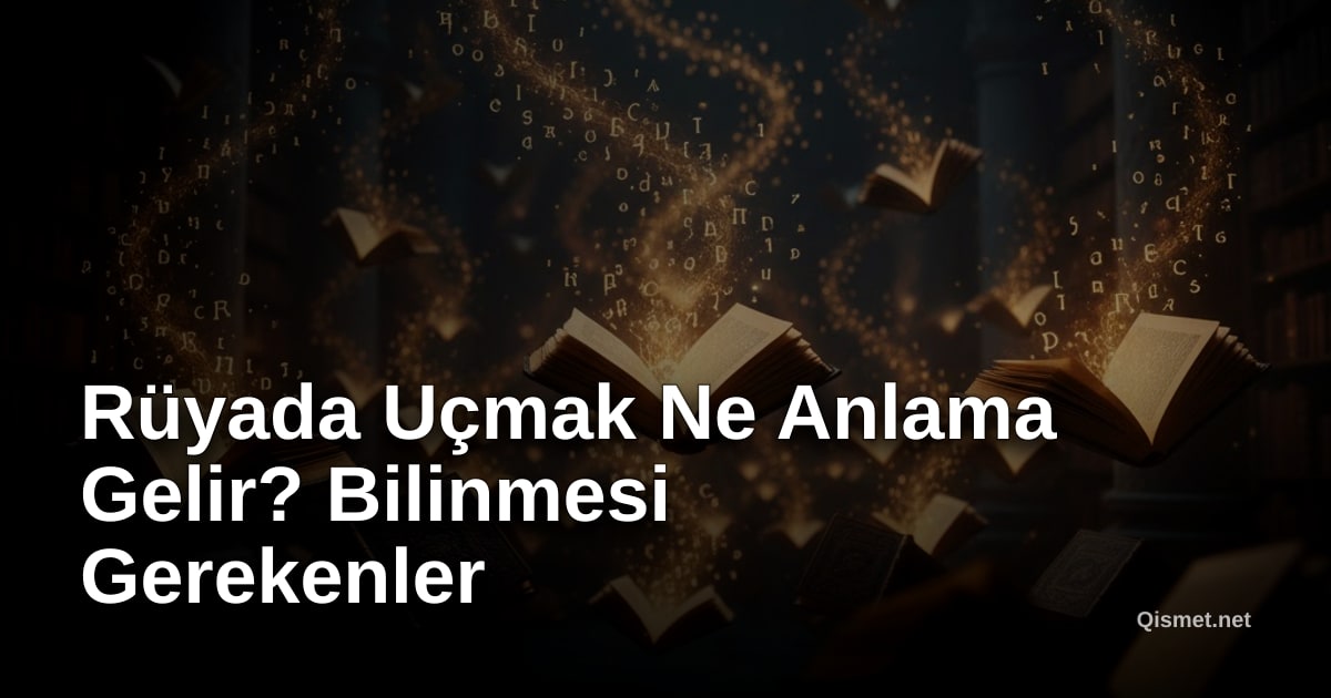 Rüyada Uçmak Ne Anlama Gelir? Bilinmesi Gerekenler