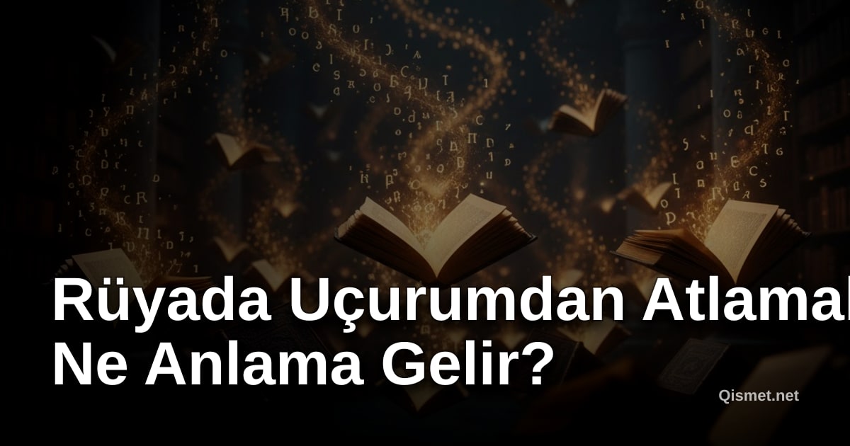 Rüyada Uçurumdan Atlamak Ne Anlama Gelir?