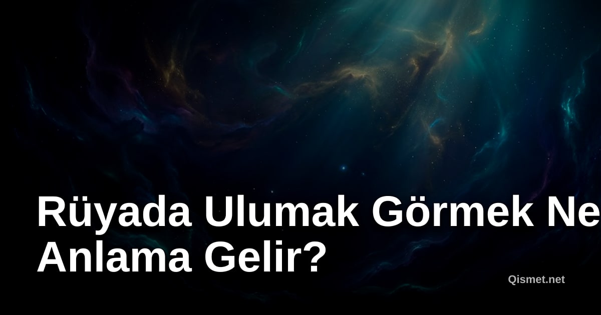Rüyada Ulumak Görmek Ne Anlama Gelir?