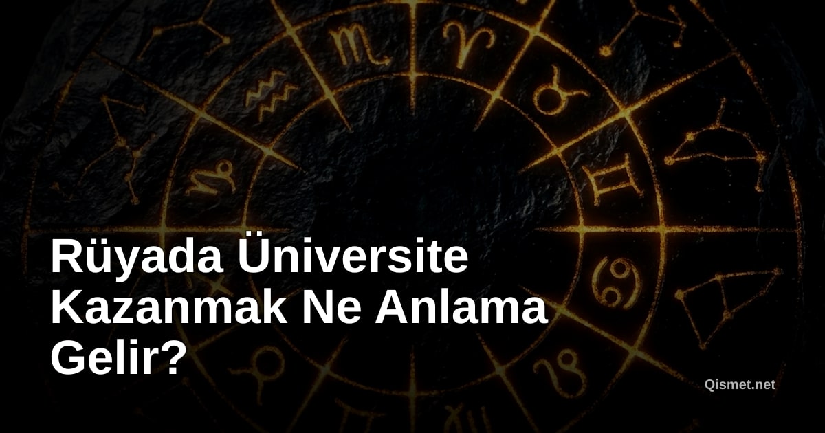 Rüyada Üniversite Kazanmak Ne Anlama Gelir?