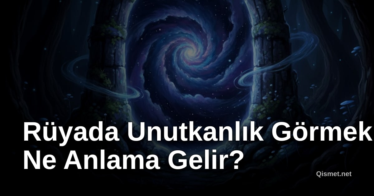 Rüyada Unutkanlık Görmek Ne Anlama Gelir?